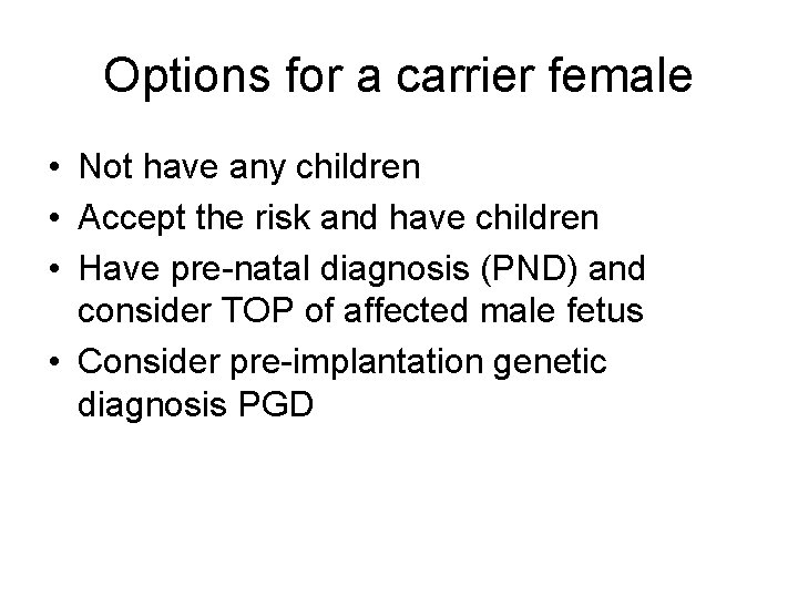 Options for a carrier female • Not have any children • Accept the risk