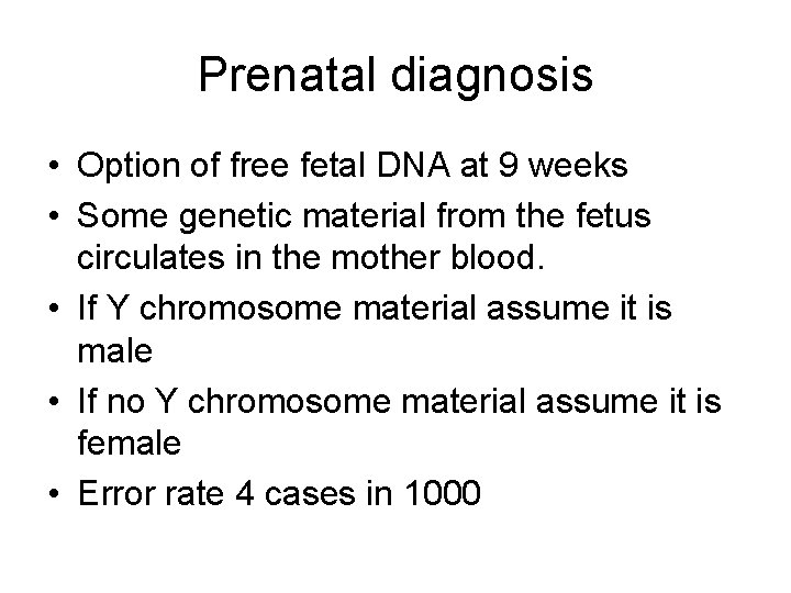 Prenatal diagnosis • Option of free fetal DNA at 9 weeks • Some genetic