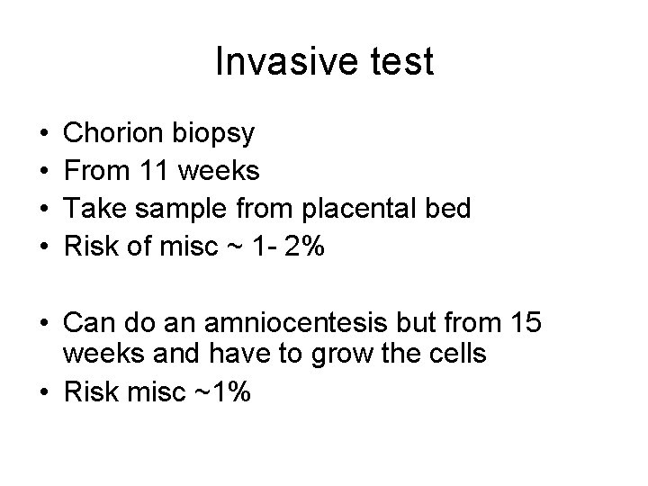 Invasive test • • Chorion biopsy From 11 weeks Take sample from placental bed
