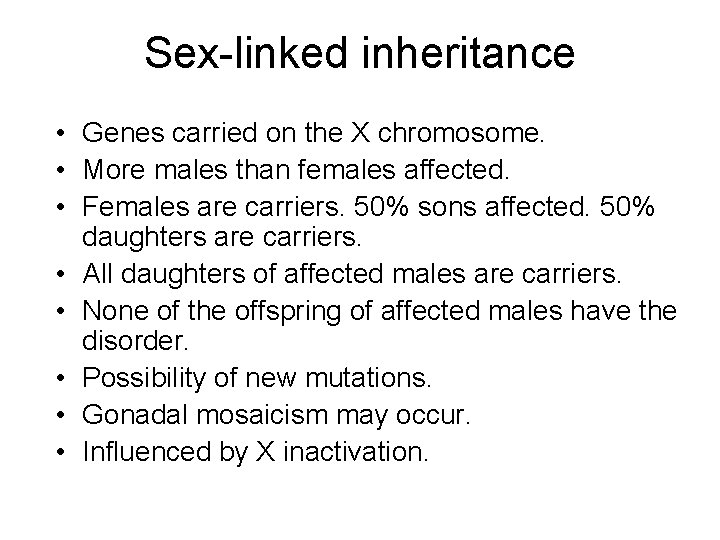 Sex-linked inheritance • Genes carried on the X chromosome. • More males than females