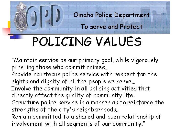 Omaha Police Department To serve and Protect POLICING VALUES “Maintain service as our primary Omaha Police Department To serve and Protect POLICING VALUES “Maintain service as our primary