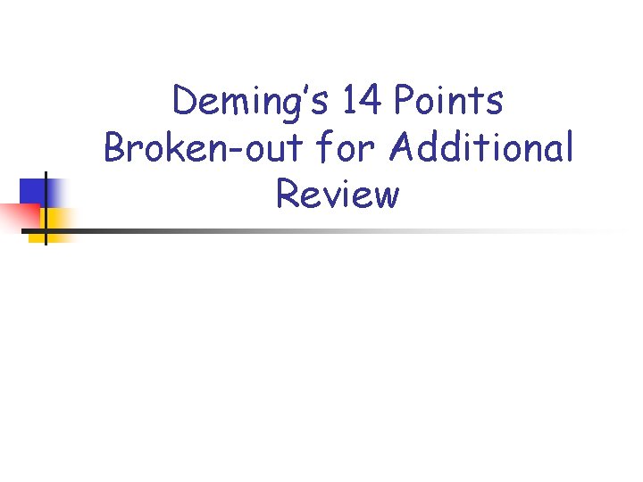 Deming’s 14 Points Broken-out for Additional Review Deming’s 14 Points Broken-out for Additional Review