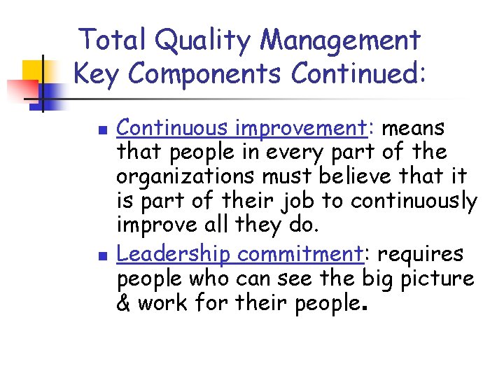 Total Quality Management Key Components Continued: n n Continuous improvement: means that people in Total Quality Management Key Components Continued: n n Continuous improvement: means that people in