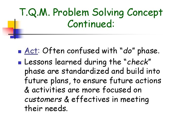 T. Q. M. Problem Solving Concept Continued: n n Act: Often confused with “do” T. Q. M. Problem Solving Concept Continued: n n Act: Often confused with “do”