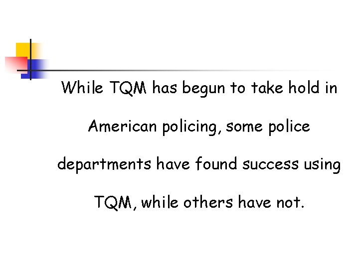 While TQM has begun to take hold in American policing, some police departments have While TQM has begun to take hold in American policing, some police departments have