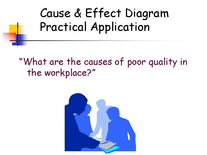 Cause & Effect Diagram Practical Application “What are the causes of poor quality in Cause & Effect Diagram Practical Application “What are the causes of poor quality in