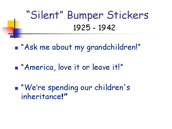“Silent” Bumper Stickers 1925 - 1942 n “Ask me about my grandchildren!” n “America, “Silent” Bumper Stickers 1925 - 1942 n “Ask me about my grandchildren!” n “America,
