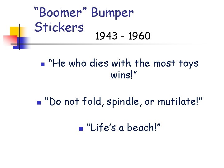 “Boomer” Bumper Stickers 1943 - 1960 n n “He who dies with the most “Boomer” Bumper Stickers 1943 - 1960 n n “He who dies with the most