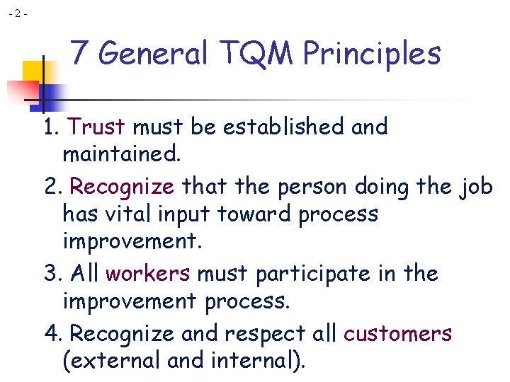 -2 - 7 General TQM Principles 1. Trust must be established and maintained. 2. -2 - 7 General TQM Principles 1. Trust must be established and maintained. 2.