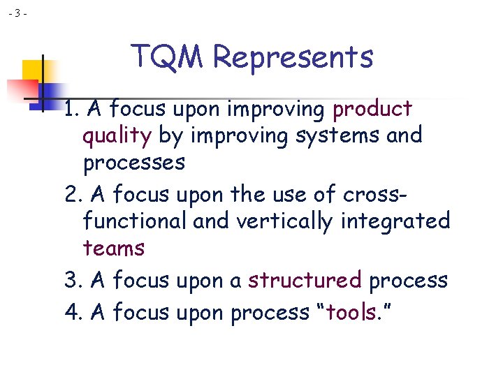 -3 - TQM Represents 1. A focus upon improving product quality by improving systems -3 - TQM Represents 1. A focus upon improving product quality by improving systems
