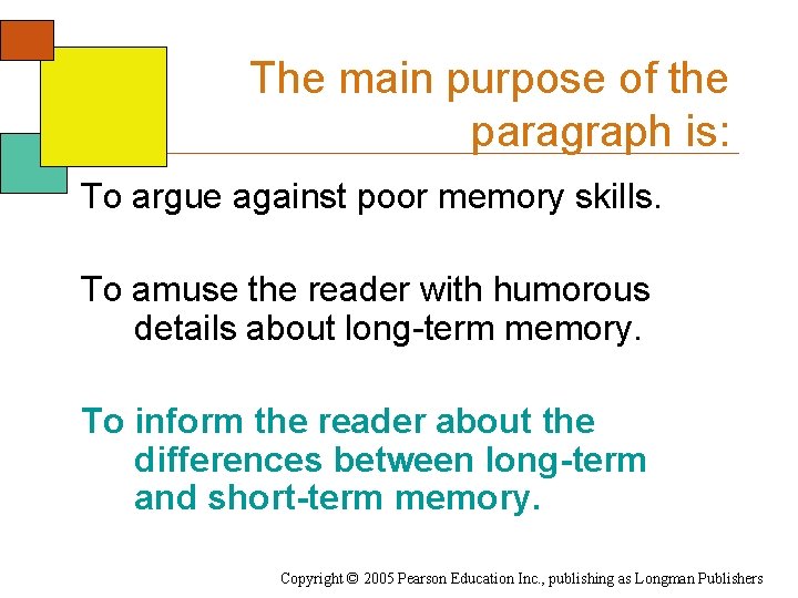The main purpose of the paragraph is: To argue against poor memory skills. To