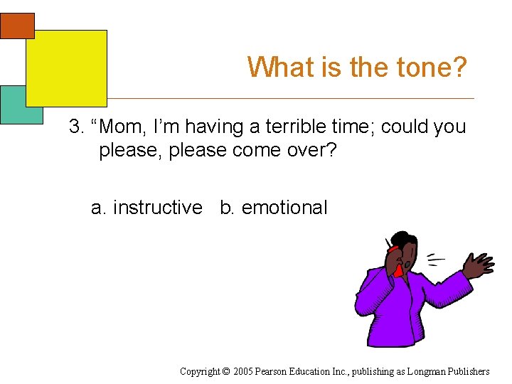What is the tone? 3. “Mom, I’m having a terrible time; could you please,