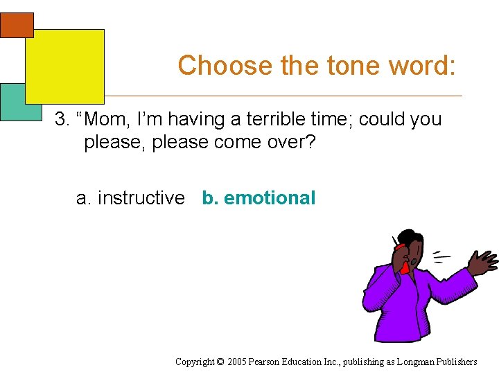 Choose the tone word: 3. “Mom, I’m having a terrible time; could you please,
