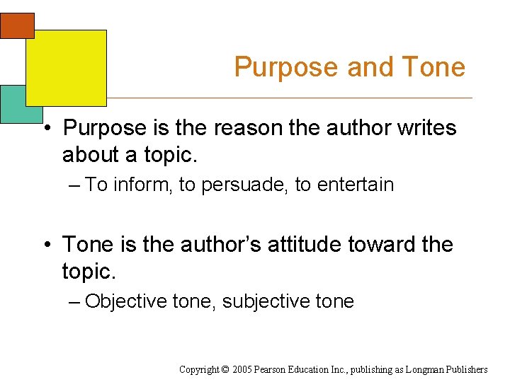 Purpose and Tone • Purpose is the reason the author writes about a topic.