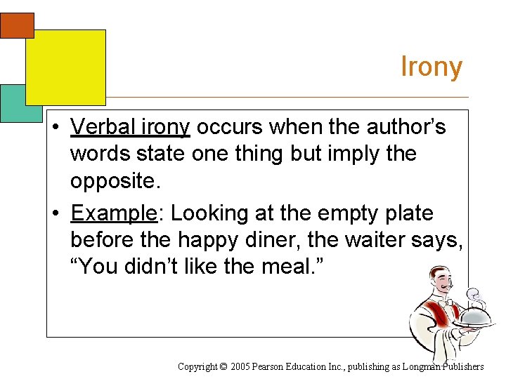 Irony • Verbal irony occurs when the author’s words state one thing but imply