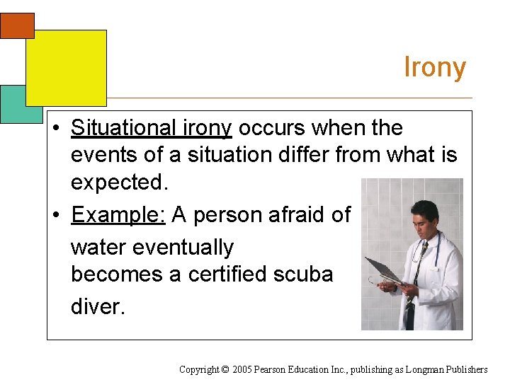 Irony • Situational irony occurs when the events of a situation differ from what