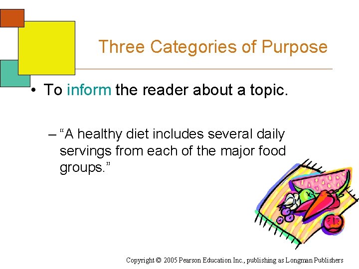 Three Categories of Purpose • To inform the reader about a topic. – “A