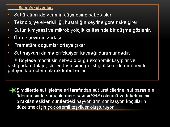 Bu enfeksiyonlar: • Süt üretiminde verimin düşmesine sebep olur. • Teknolojiye elverişliliği, hastalığın seyrine