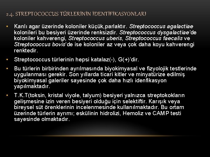 2. 4. STREPTOCOCCUS TÜRLERİNİN İDENTİFİKASYONLARI • Kanlı agar üzerinde koloniler küçük, parlaktır. Streptococcus agalactiae