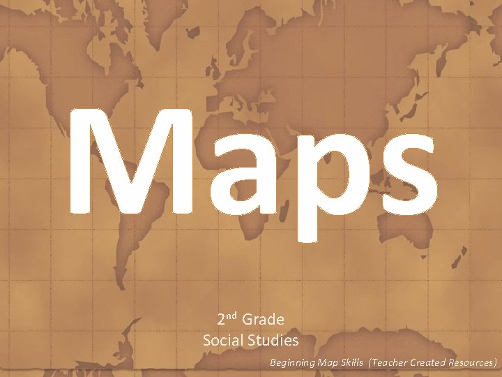 Maps 2 nd Grade Social Studies Beginning Map Skills (Teacher Created Resources) 