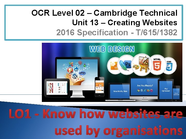 OCR Level 02 – Cambridge Technical Unit 13 – Creating Websites 2016 Specification -