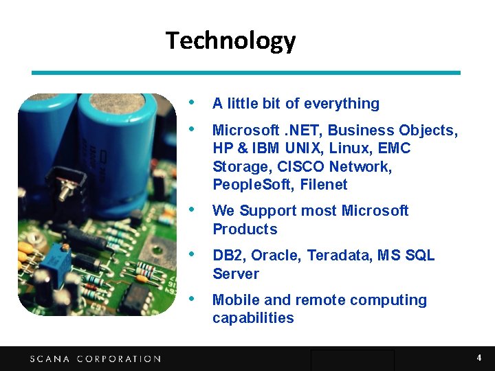 Technology • A little bit of everything • Microsoft. NET, Business Objects, HP &