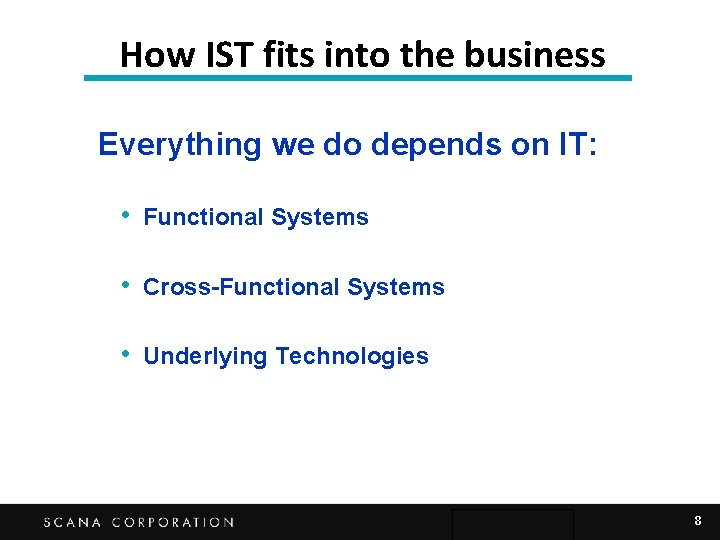 How IST fits into the business Everything we do depends on IT: • Functional