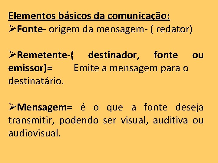Elementos básicos da comunicação: ØFonte- origem da mensagem- ( redator) ØRemetente-( destinador, fonte ou