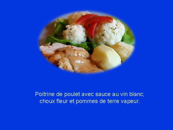 Poitrine de poulet avec sauce au vin blanc; choux fleur et pommes de terre