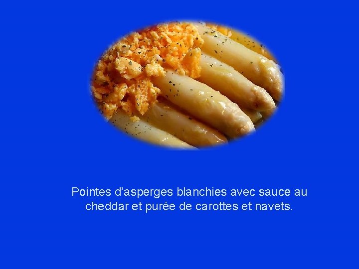 Pointes d’asperges blanchies avec sauce au cheddar et purée de carottes et navets. 