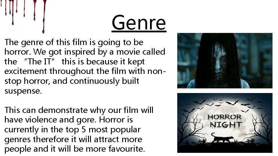 Genre The genre of this film is going to be horror. We got inspired