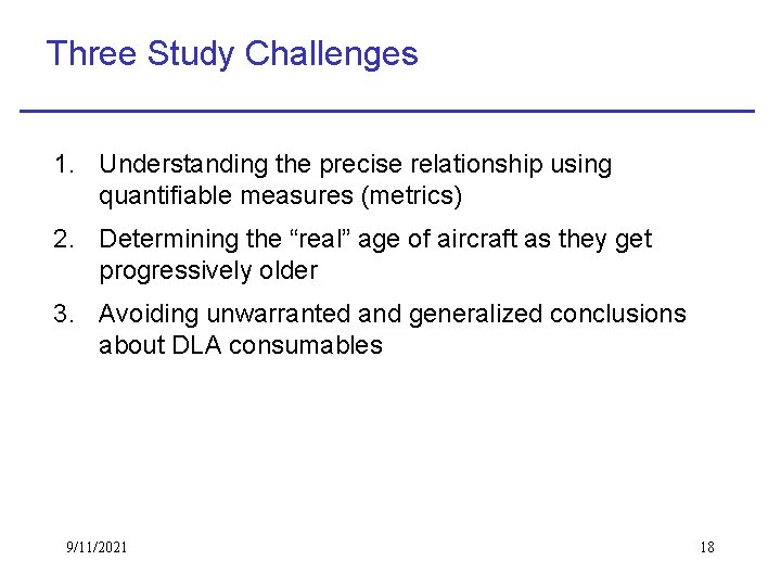 Three Study Challenges 1. Understanding the precise relationship using quantifiable measures (metrics) 2. Determining