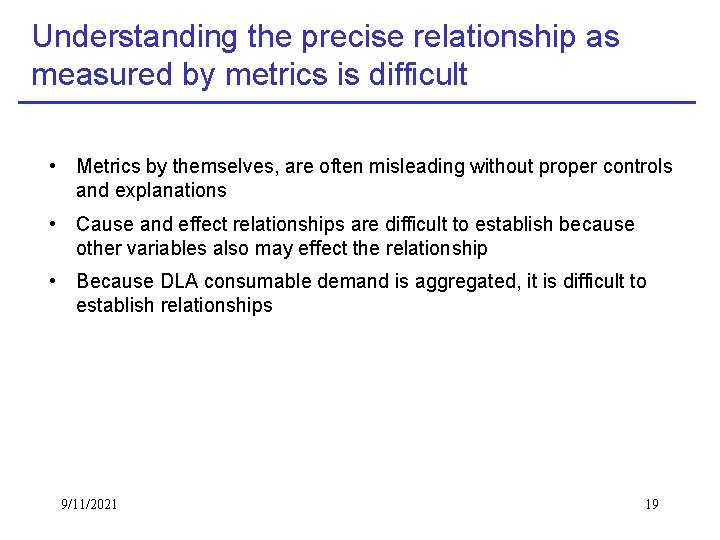 Understanding the precise relationship as measured by metrics is difficult • Metrics by themselves,