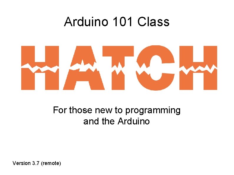 Arduino 101 Class For those new to programming