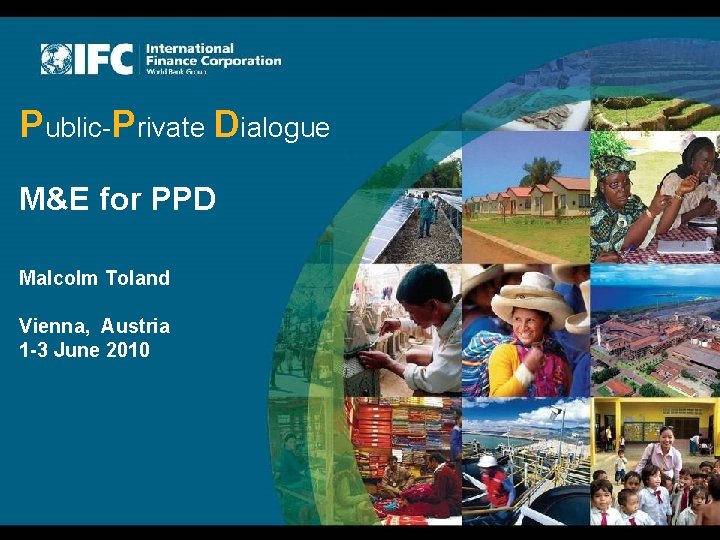 Public-Private Dialogue M&E for PPD Malcolm Toland Vienna, Austria 1 -3 June 2010 