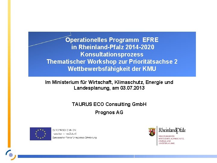 Operationelles Programm EFRE in Rheinland-Pfalz 2014 -2020 Konsultationsprozess Thematischer Workshop zur Prioritätsachse 2 Wettbewerbsfähigkeit