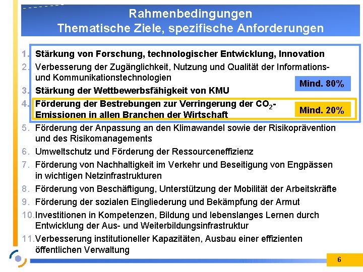 Rahmenbedingungen Thematische Ziele, spezifische Anforderungen 1. Stärkung von Forschung, technologischer Entwicklung, Innovation 2. Verbesserung Rahmenbedingungen Thematische Ziele, spezifische Anforderungen 1. Stärkung von Forschung, technologischer Entwicklung, Innovation 2. Verbesserung