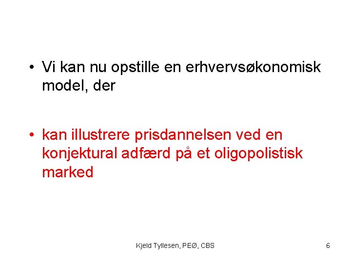  • Vi kan nu opstille en erhvervsøkonomisk model, der • kan illustrere prisdannelsen