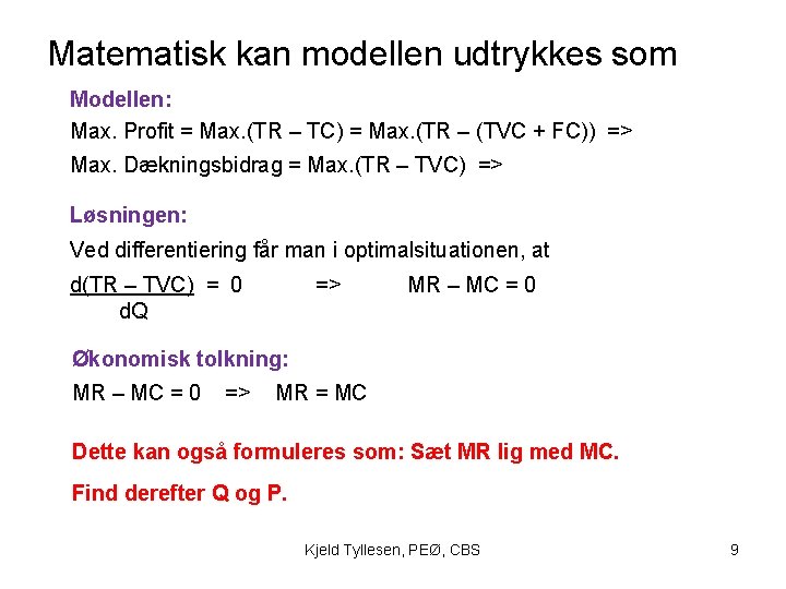 Matematisk kan modellen udtrykkes som Modellen: Max. Profit = Max. (TR – TC) =