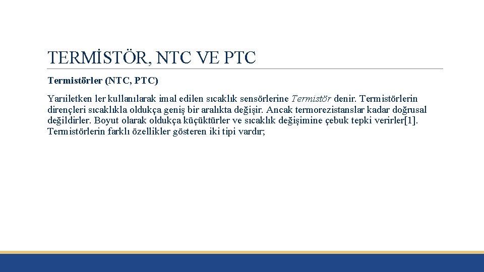 TERMİSTÖR, NTC VE PTC Termistörler (NTC, PTC) Yarıiletken ler kullanılarak imal edilen sıcaklık sensörlerine