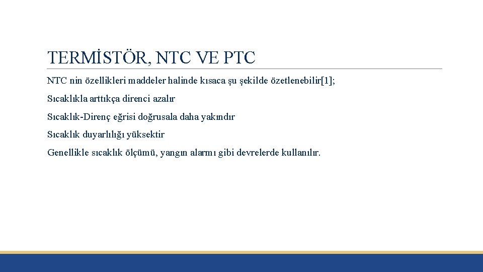 TERMİSTÖR, NTC VE PTC NTC nin özellikleri maddeler halinde kısaca şu şekilde özetlenebilir[1]; Sıcaklıkla