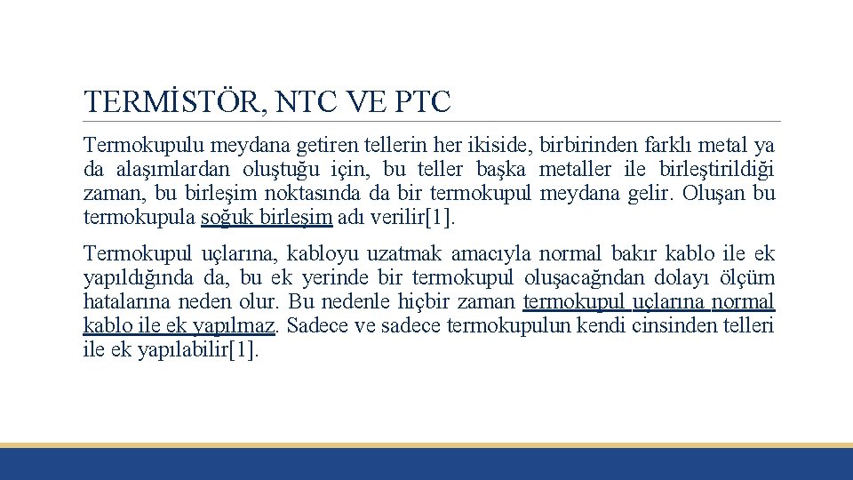 TERMİSTÖR, NTC VE PTC Termokupulu meydana getiren tellerin her ikiside, birbirinden farklı metal ya