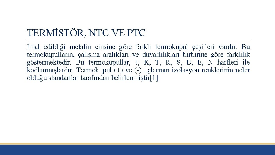 TERMİSTÖR, NTC VE PTC İmal edildiği metalin cinsine göre farklı termokupul çeşitleri vardır. Bu