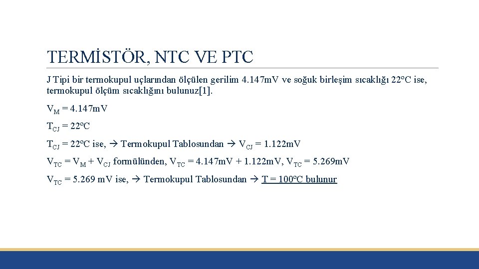 TERMİSTÖR, NTC VE PTC J Tipi bir termokupul uçlarından ölçülen gerilim 4. 147 m.