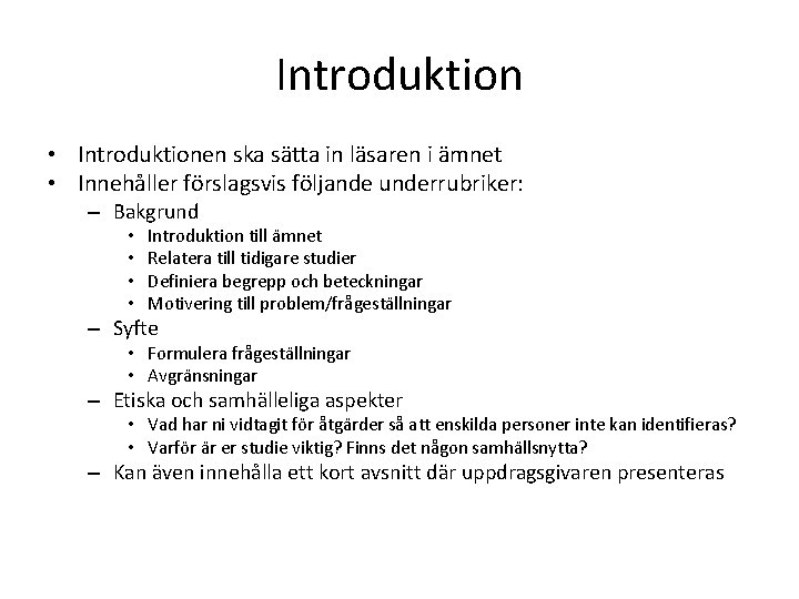 Introduktion • Introduktionen ska sätta in läsaren i ämnet • Innehåller förslagsvis följande underrubriker: