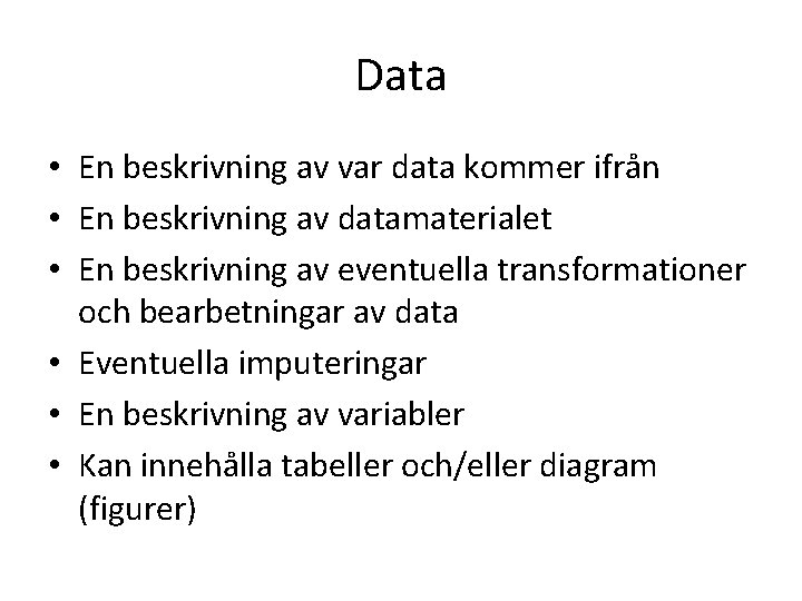 Data • En beskrivning av var data kommer ifrån • En beskrivning av datamaterialet