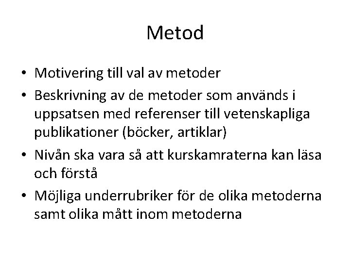 Metod • Motivering till val av metoder • Beskrivning av de metoder som används