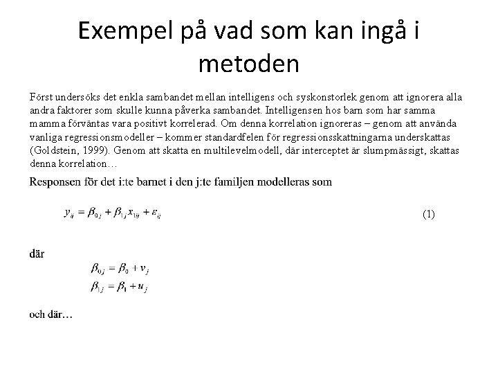 Exempel på vad som kan ingå i metoden Först undersöks det enkla sambandet mellan