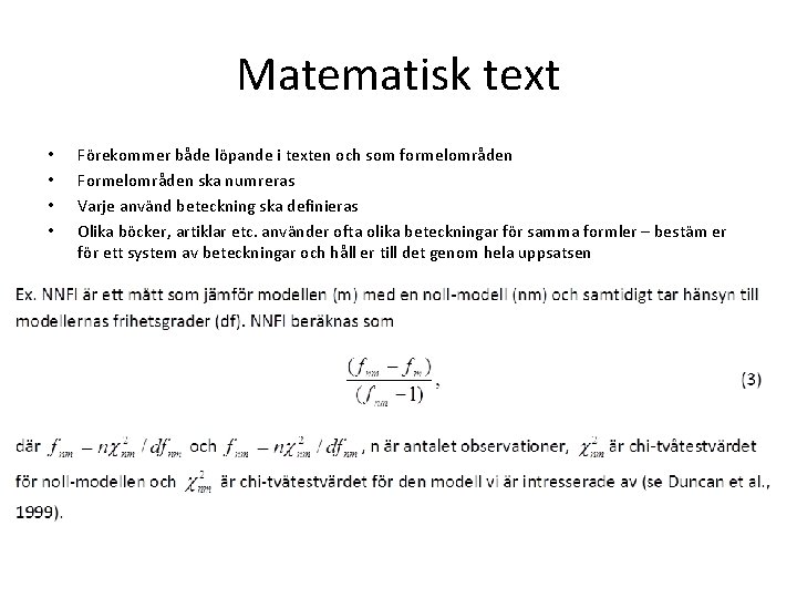 Matematisk text • • Förekommer både löpande i texten och som formelområden Formelområden ska