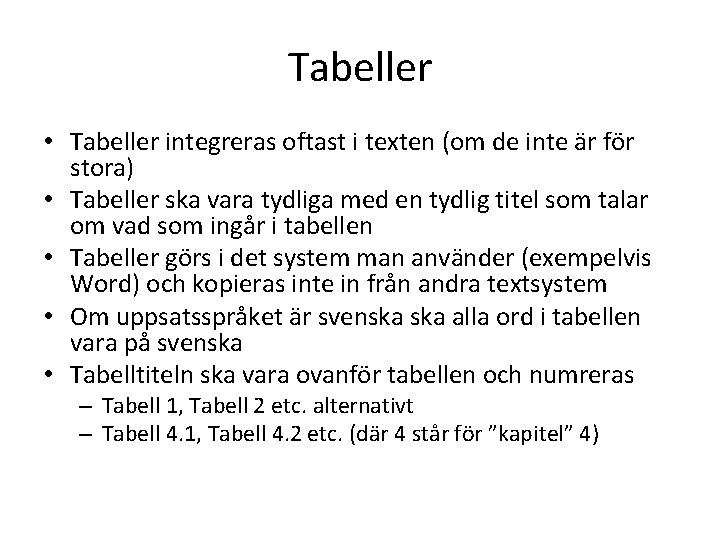 Tabeller • Tabeller integreras oftast i texten (om de inte är för stora) •